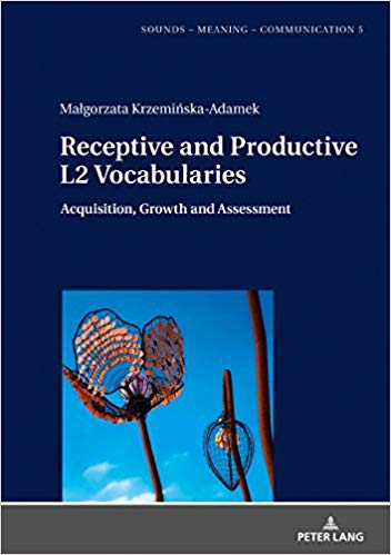 Receptive and Productive L2 Vocabularies: Acquisition, Growth and Assessment (Sounds – Meaning – Communication)